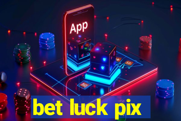 bet luck pix